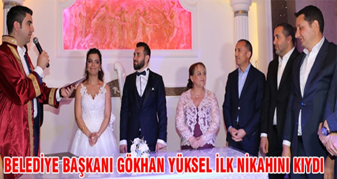 Belediye Başkanı Gökhan Yüksel İlk Nikahını Kıydı