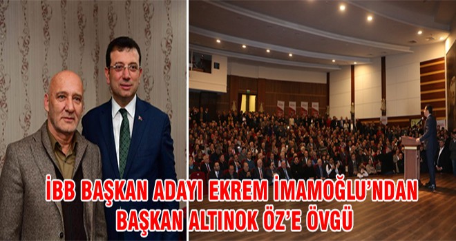 İBB Başkan Adayı Ekrem İmamoğlu’ndan Başkan Altınok Öz’eÖvgü