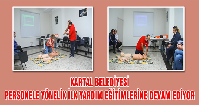 Kartal Belediyesi Personele Yönelik İlk Yardım Eğitimlerine Devam Ediyor