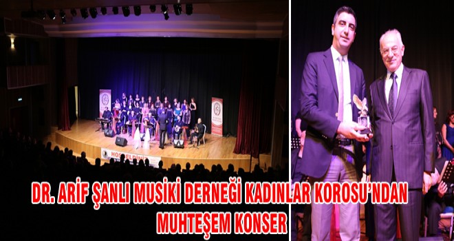 DR. ARİF ŞANLI MUSİKİ DERNEĞİ KADINLAR KOROSU’NDAN MUHTEŞEM KONSER