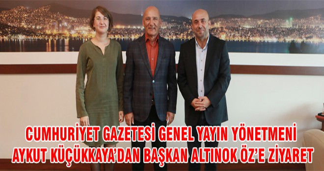 Cumhuriyet Gazetesi Genel Yayın Yönetmeni Aykut Küçükkaya’dan Başkan Altınok Öz’e Ziyaret