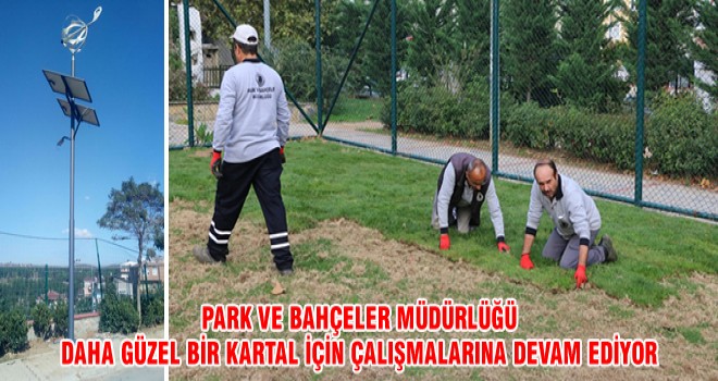 PARK VE BAHÇELER MÜDÜRLÜĞÜ DAHA GÜZEL BİR KARTAL İÇİN ÇALIŞMALARINA DEVAM EDİYOR