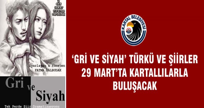 ‘GRİ VE SİYAH’ TÜRKÜ VE ŞİİRLER 29 MART’TA KARTALLILARLA BULUŞACAK