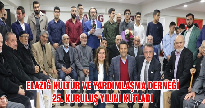 ELAZIĞ KÜLTÜR VE YARDIMLAŞMA DERNEĞİ 25. KURULUŞ YILINI KUTLADI