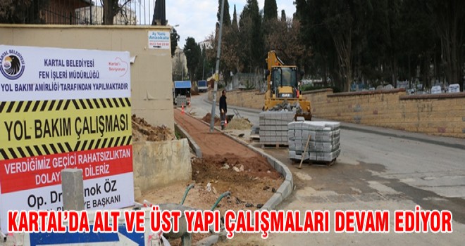 KARTAL’DA ALT VE ÜST YAPI ÇALIŞMALARI DEVAM EDİYOR