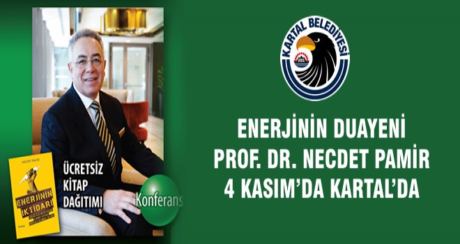 ENERJİNİN DUAYENİ PROF. DR. NECDET PAMİR 4 KASIM’DA KARTAL’DA