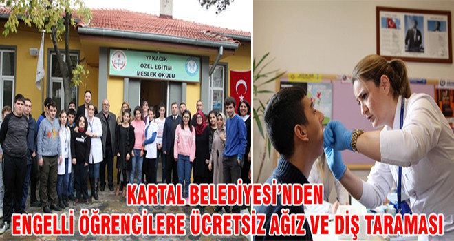 Kartal Belediyesi’nden Engelli Öğrencilere Ücretsiz Ağız Ve Diş Taraması