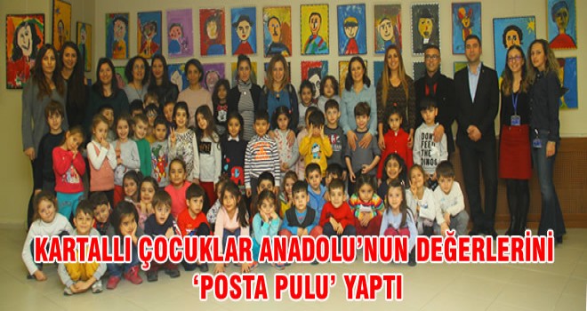 KARTALLI ÇOCUKLAR ANADOLU’NUN DEĞERLERİNİ ‘POSTA PULU’ YAPTI