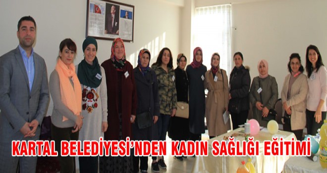 KARTAL BELEDİYESİ’NDEN KADIN SAĞLIĞI EĞİTİMİ