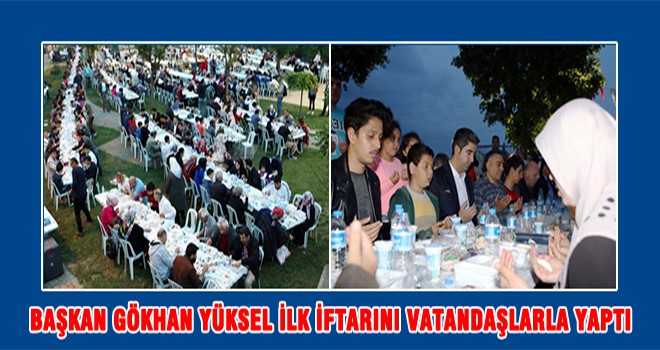 Başkan Gökhan Yüksel İlk İftarını Vatandaşlarla Yaptı