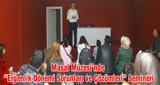 Masal Müzesi’nde “Ergenlik Dönemi Sorunları ve Çözümleri” Semineri