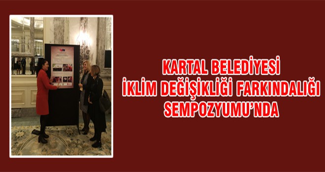 Kartal Belediyesi İklim Değişikliği Farkındalığı Sempozyumu’nda