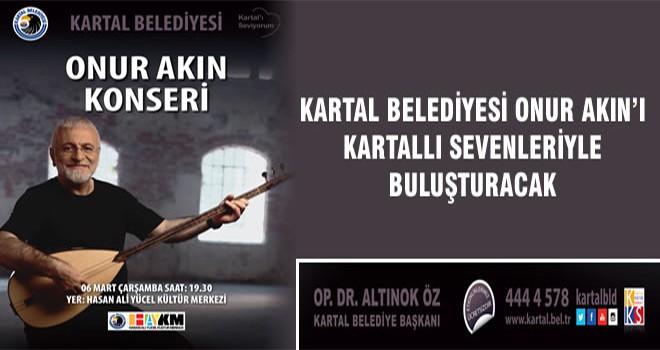 Kartal Belediyesi Onur Akın’ı Kartallı Sevenleriyle Buluşturacak