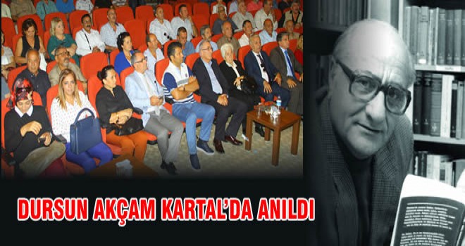 DURSUN AKÇAM KARTAL’DA ANILDI