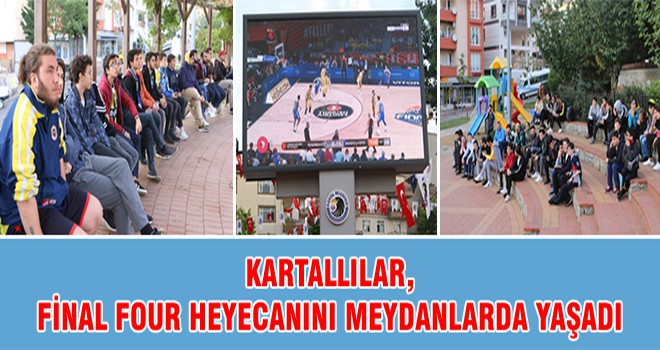 Kartallılar, Final Four Heyecanını Meydanlarda Yaşadı