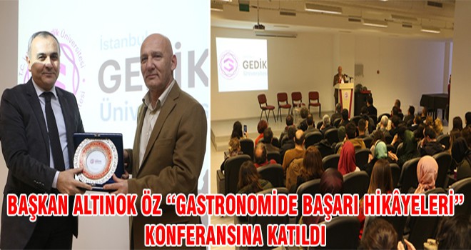 Başkan Altınok Öz “Gastronomide Başarı Hikayeleri” Konferansına Katıldı