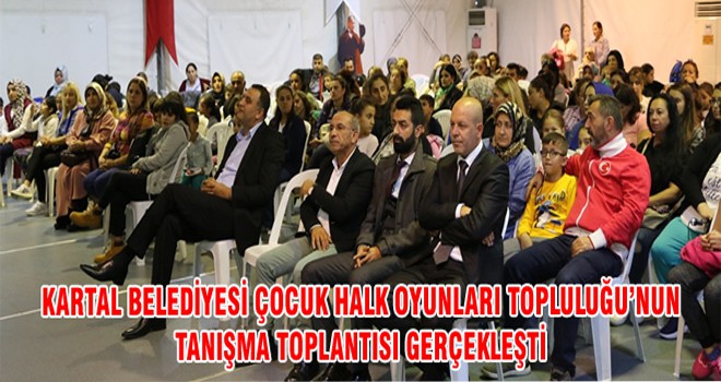 Kartal Belediyesi Çocuk Halk Oyunları Topluluğu’nun Tanışma Toplantısı Gerçekleşti