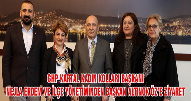 CHP KARTAL KADIN KOLLARI BAŞKANI NEJLA ERDEM VE İLÇE YÖNETİMİNDEN BAŞKAN ALTINOK ÖZ’E ZİYARET