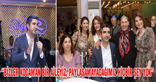 “Bizler Kocaman Bir Aileyiz, Paylaşamayacağımız Hiçbir Şey Yok”