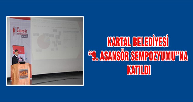 Kartal Belediyesi “9. Asansör Sempozyumu”na Katıldı