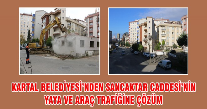 KARTAL BELEDİYESİ’NDEN SANCAKTAR CADDESİ’NİN YAYA VE ARAÇ TRAFİĞİNE ÇÖZÜM