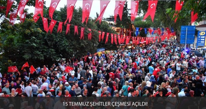 15 TEMMUZ ŞEHİTLER ÇEŞMESİ AÇILDI!