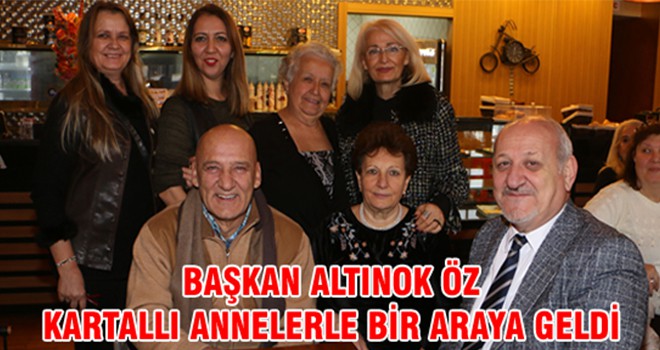 Başkan Altınok Öz Kartallı Annelerle Bir Araya Geldi