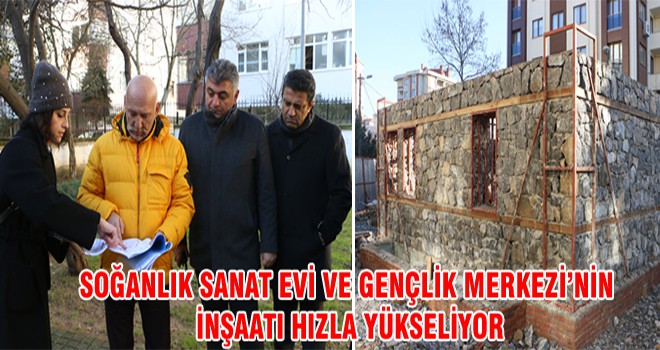 Soğanlık Sanat Evi Ve Genclik Merkezi’nin İnşaat Hızla Yükseliyor