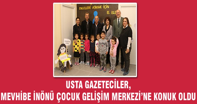 Usta Gazeteciler, Mevhibe İnönü Çocuk Gelişim Merkezi’ne Konuk Oldu