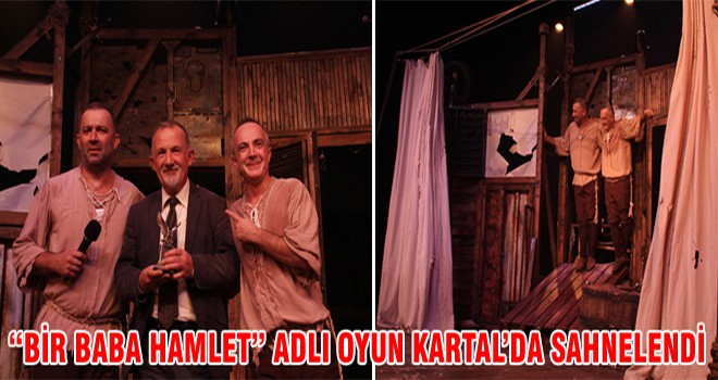 “Bir Baba Hamlet” Adlı Oyun Kartal ’da Sahnelendi