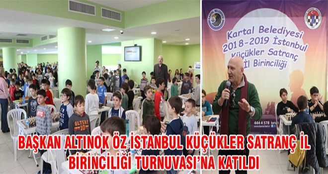 Başkan Altınok Öz İstanbul Küçükler Satranç İl Birinciliği Turnuvası’na Katıldı