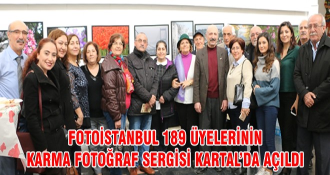 FOTOİSTANBUL 189 ÜYELERİNİN KARMA FOTOĞRAF SERGİSİ KARTAL’DA AÇILDI