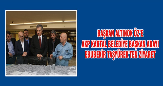 Başkan Altınok Öz’e AKP Kartal Belediye Başkan Adayı Ebubekir Taşyürek’ten Ziyaret