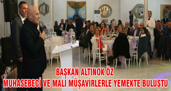 Başkan Altınok Öz Muhasebeci Ve Mali Müşavirlerle Yemekte Buluştu