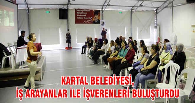 Kartal Belediyesi, İş Arayanlar İle İşverenleri Buluşturdu