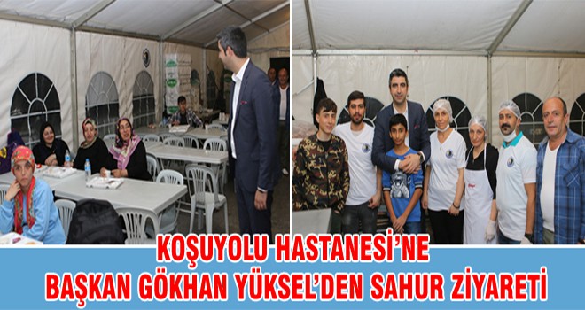 Koşuyolu Hastanesi’ne Başkan Gökhan Yüksel’den Sahur Ziyareti