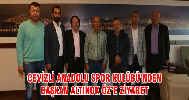 CEVİZLİ ANADOLU SPOR KULÜBÜ’NDEN BAŞKAN ALTINOK ÖZ’E ZİYARET