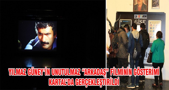 Yılmaz Güney’in Unutulmaz “ARKADAŞ” Filminin Gösterimi Kartal’da Gerçekleştirildi