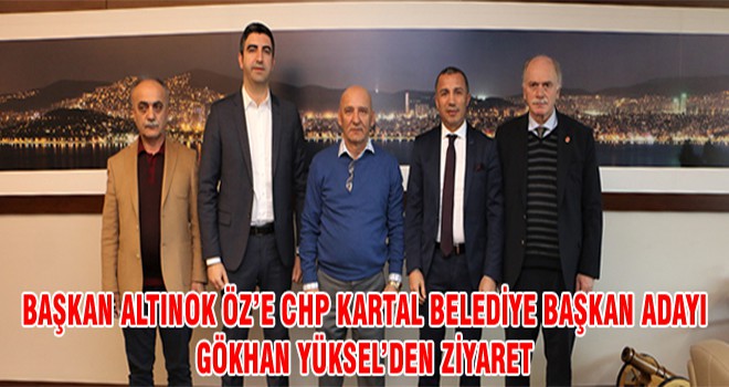 Başkan Altınok Öz’e CHP Kartal Belediye Başkan Adayı Gökhan Yüksel’den Ziyaret