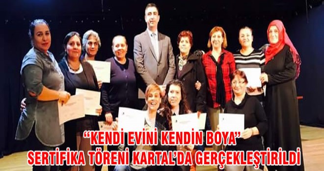 “KENDİ EVİNİ KENDİN BOYA” SERTİFİKA TÖRENİ KARTAL’DA GERÇEKLEŞTİRİLDİ