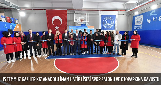 15 Temmuz Gaziler Kız Anadolu İmam Hatip Lisesi Spor Salonu Ve Otoparkına Kavuştu