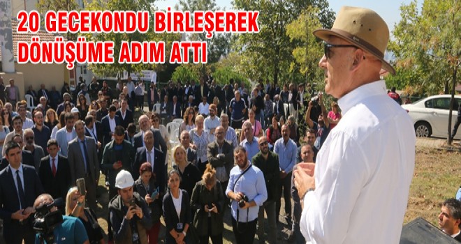 20 GECEKONDU BİRLEŞEREK DÖNÜŞÜME ADIM ATIYOR