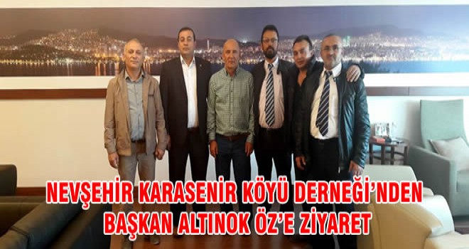 NEVŞEHİR KARASENİR KÖYÜ DERNEĞİ’NDEN BAŞKAN ALTINOK ÖZ’E ZİYARET