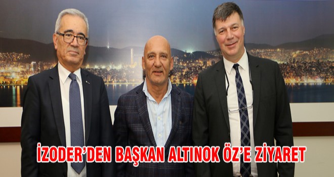 İZODER’DEN BAŞKAN ALTINOK ÖZ’E ZİYARET