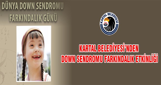 Kartal Belediyesi’nden Down Sendromu Farkındalık Etkinliği