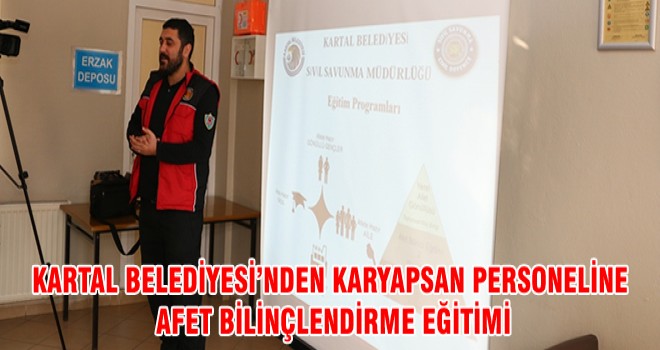 KARTAL BELEDİYESİ’NDEN KARYAPSAN PERSONELİNE AFET BİLİNÇLENDİRME EĞİTİMİ