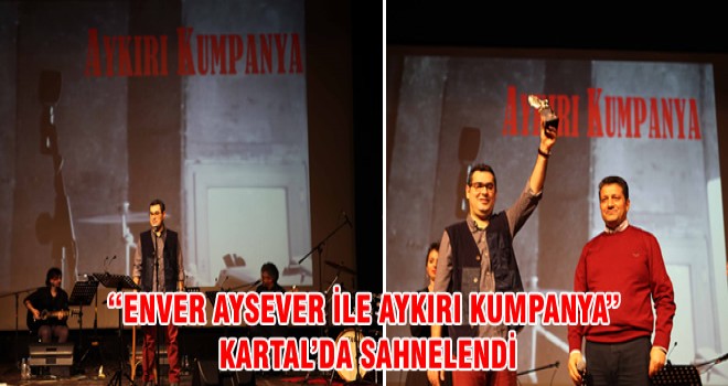 “ENVER AYSEVER İLE AYKIRI KUMPANYA” KARTAL’DA SAHNELENDİ