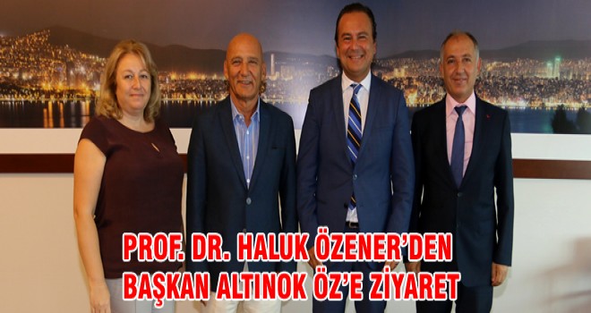 PROF. DR. HALUK ÖZENER’DEN BAŞKAN ALTINOK ÖZ’E ZİYARET