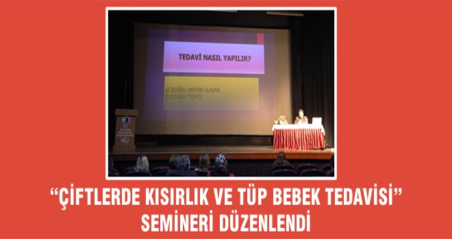 “Çiftlerde Kısırlık Ve Tüp Bebek Tedavisi” Semineri Düzenlendi