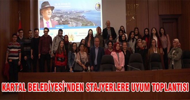 Kartal Belediyesi’nden StajyerlereE Uyum Toplantısı